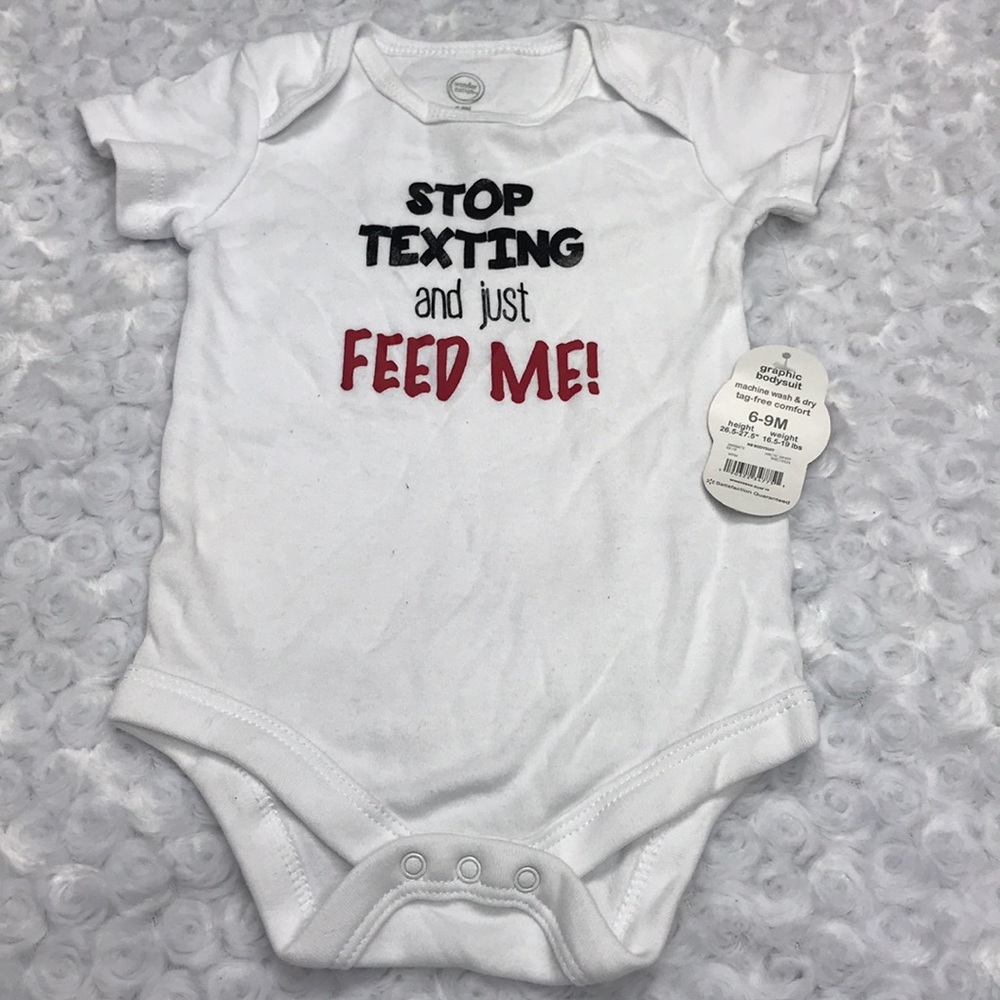 Stop Texting and just Feed Me Onesie 6-9 mo